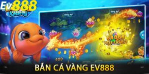 Bắn Cá Vàng ev888